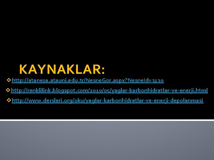 KAYNAKLAR: vhttp: //atanesa. atauni. edu. tr/Nesne. Gor. aspx? Nesne. Id=3130 vhttp: //renklilink. blogspot. com/2010/05/yaglar