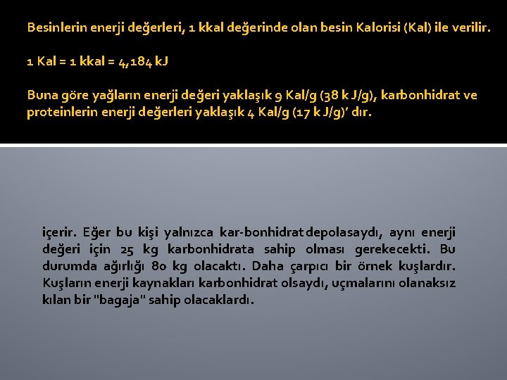 Besinlerin enerji değerleri, 1 kkal değerinde olan besin Kalorisi (Kal) ile verilir. 1 Kal