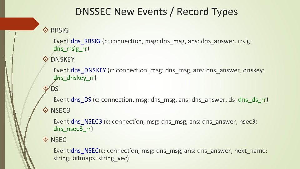 DNSSEC New Events / Record Types RRSIG Event dns_RRSIG (c: connection, msg: dns_msg, ans: