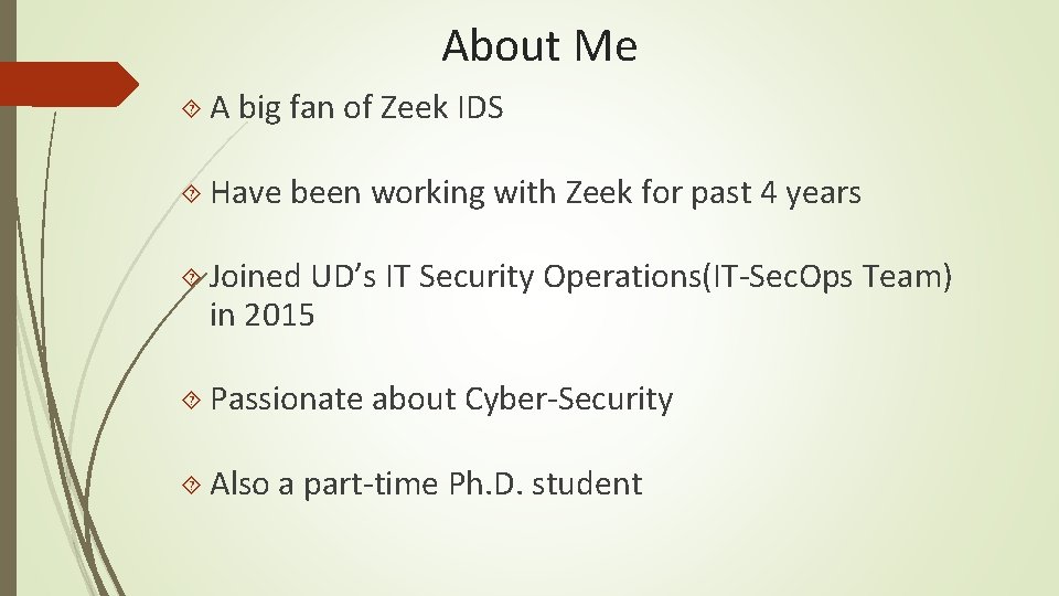 About Me A big fan of Zeek IDS Have been working with Joined UD’s