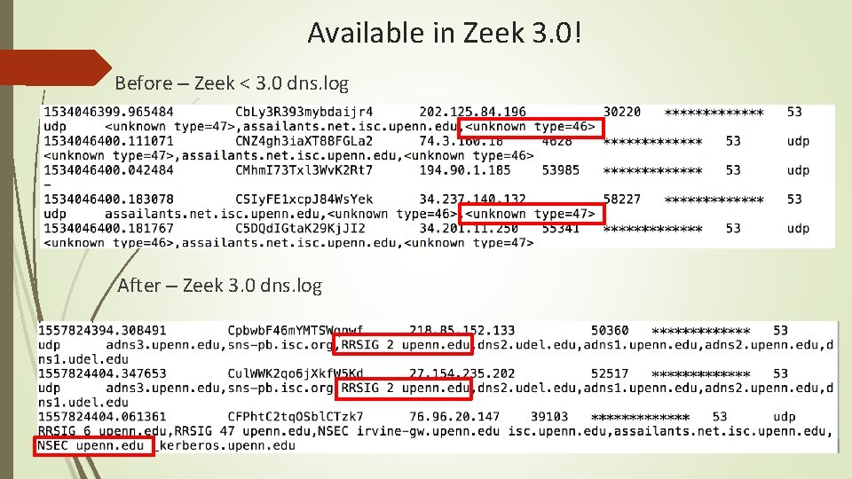 Available in Zeek 3. 0! Before – Zeek < 3. 0 dns. log After
