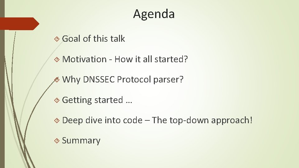 Agenda Goal of this talk Motivation - How it all started? Why DNSSEC Protocol