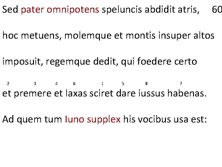 Sed pater omnipotens speluncis abdidit atris, 60 hoc metuens, molemque et montis insuper altos