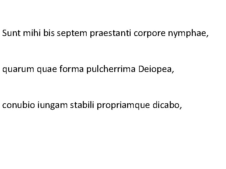 Sunt mihi bis septem praestanti corpore nymphae, quarum quae forma pulcherrima Deiopea, conubio iungam