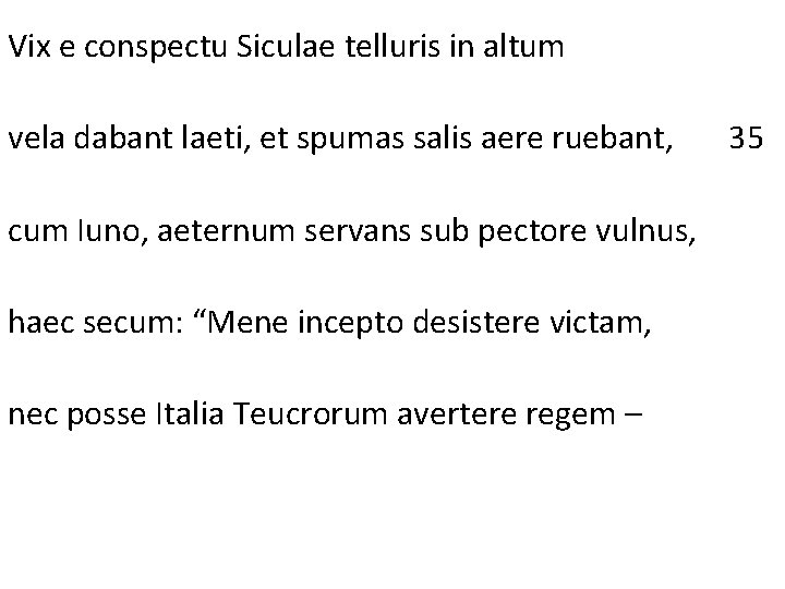 Vix e conspectu Siculae telluris in altum vela dabant laeti, et spumas salis aere