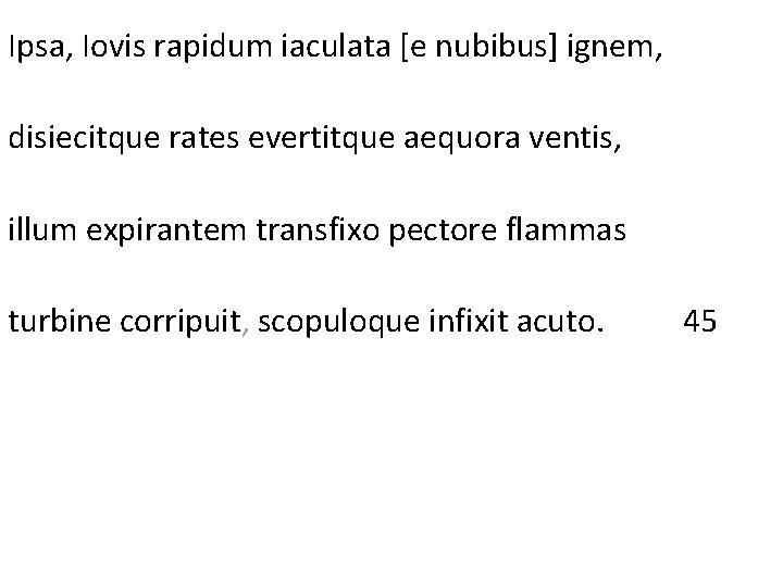 Ipsa, Iovis rapidum iaculata [e nubibus] ignem, disiecitque rates evertitque aequora ventis, illum expirantem