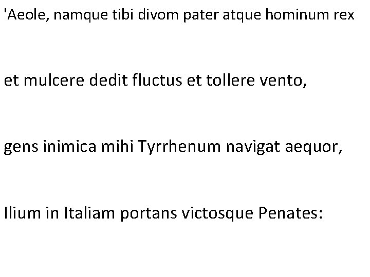 'Aeole, namque tibi divom pater atque hominum rex et mulcere dedit fluctus et tollere