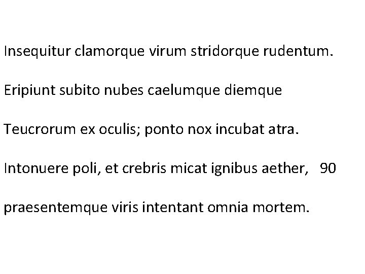 Insequitur clamorque virum stridorque rudentum. Eripiunt subito nubes caelumque diemque Teucrorum ex oculis; ponto