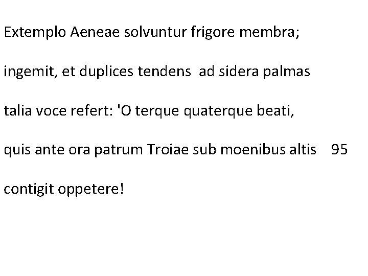 Extemplo Aeneae solvuntur frigore membra; ingemit, et duplices tendens ad sidera palmas talia voce