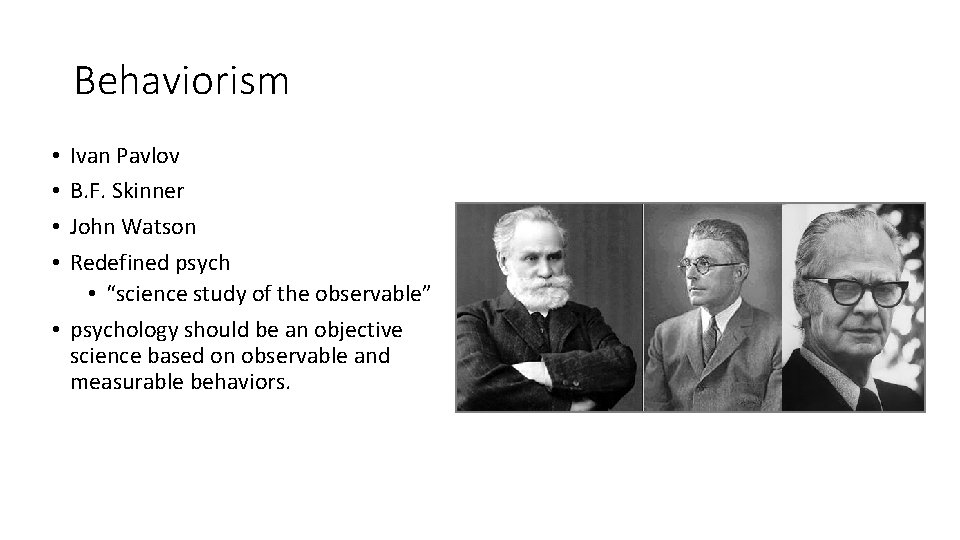 Behaviorism Ivan Pavlov B. F. Skinner John Watson Redefined psych • “science study of