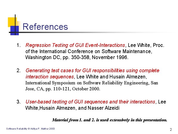 References 1. Regression Testing of GUI Event-Interactions, Lee White, Proc. of the International Conference