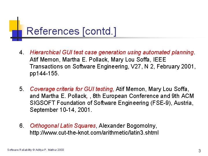 References [contd. ] 4. Hierarchical GUI test case generation using automated planning. Atif Memon,