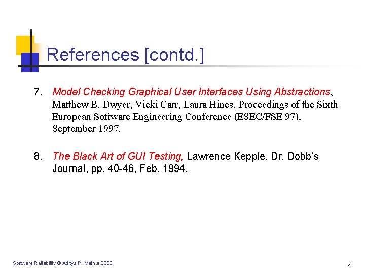 References [contd. ] 7. Model Checking Graphical User Interfaces Using Abstractions, Matthew B. Dwyer,