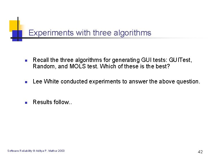 Experiments with three algorithms n Recall the three algorithms for generating GUI tests: GUITest,