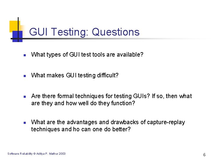 GUI Testing: Questions n What types of GUI test tools are available? n What