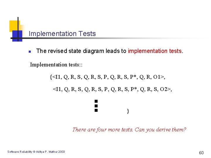 Implementation Tests n The revised state diagram leads to implementation tests. Implementation tests: :