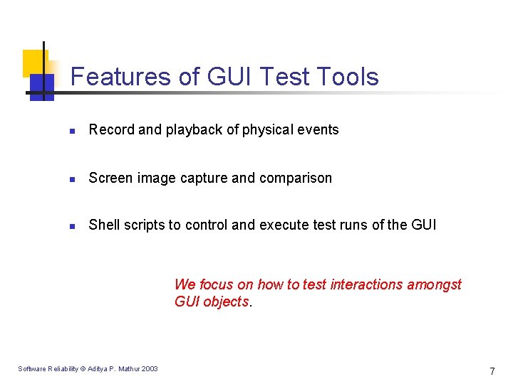 Features of GUI Test Tools n Record and playback of physical events n Screen