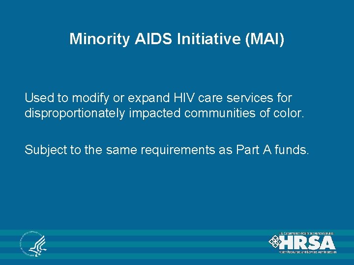 Minority AIDS Initiative (MAI) Used to modify or expand HIV care services for disproportionately