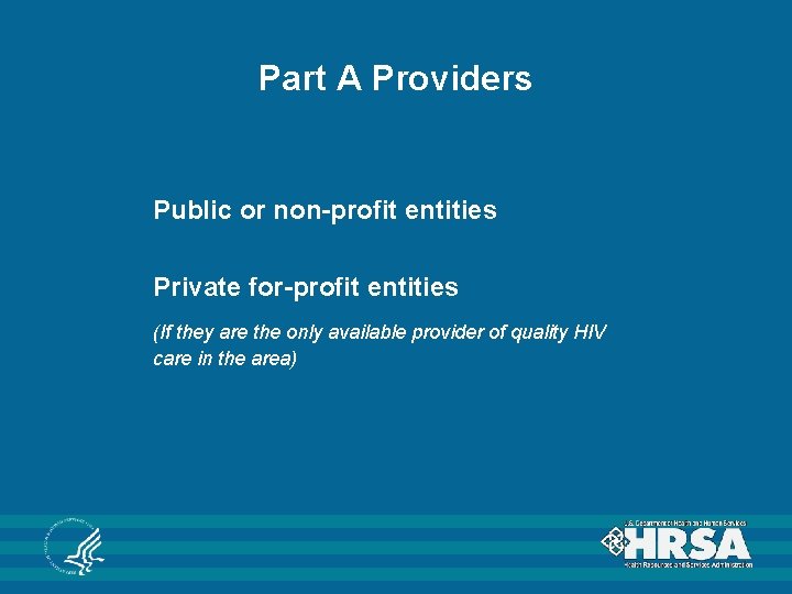 Part A Providers Public or non-profit entities Private for-profit entities (If they are the