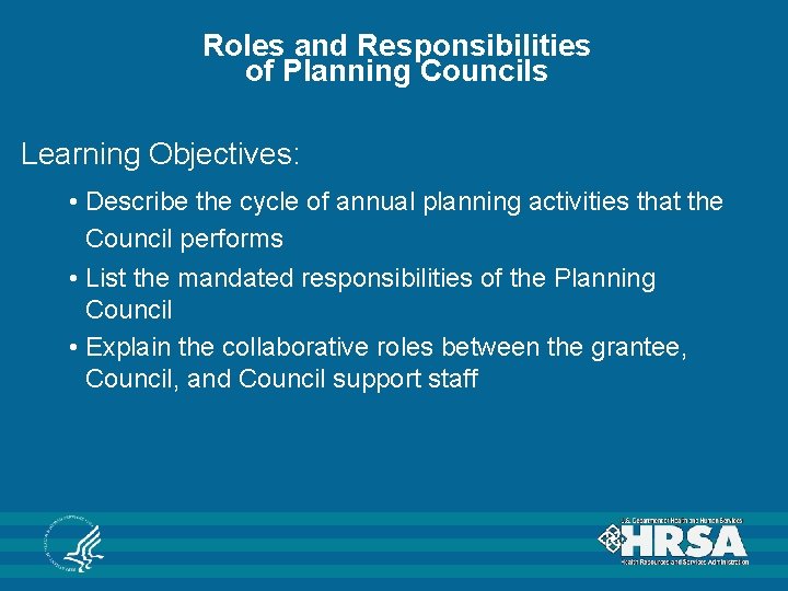 Roles and Responsibilities of Planning Councils Learning Objectives: • Describe the cycle of annual