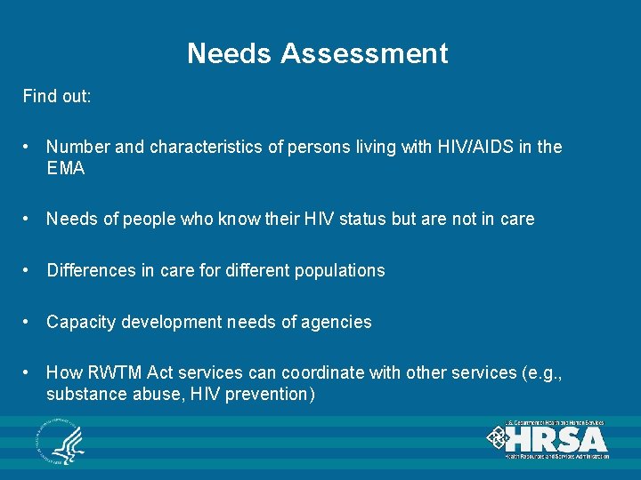 Needs Assessment Find out: • Number and characteristics of persons living with HIV/AIDS in