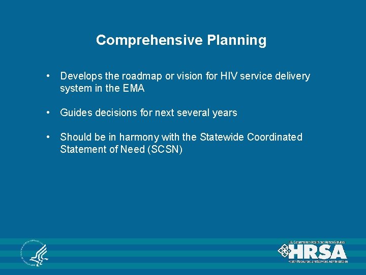 Comprehensive Planning • Develops the roadmap or vision for HIV service delivery system in