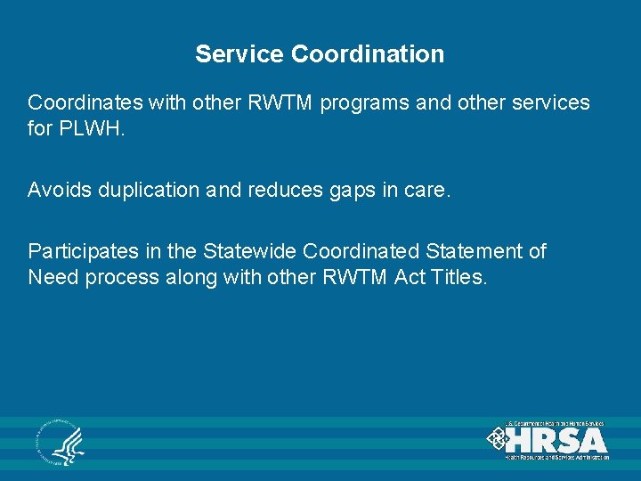 Service Coordination Coordinates with other RWTM programs and other services for PLWH. Avoids duplication