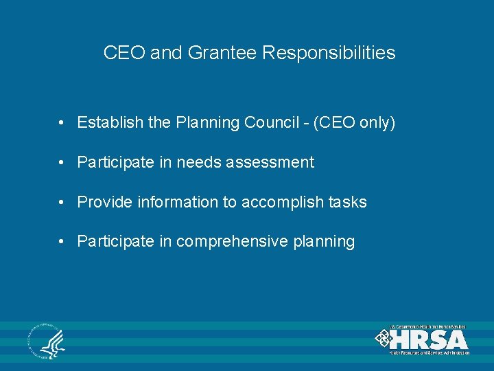 CEO and Grantee Responsibilities • Establish the Planning Council - (CEO only) • Participate