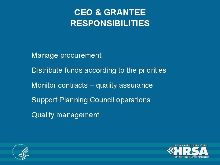CEO & GRANTEE RESPONSIBILITIES Manage procurement Distribute funds according to the priorities Monitor contracts