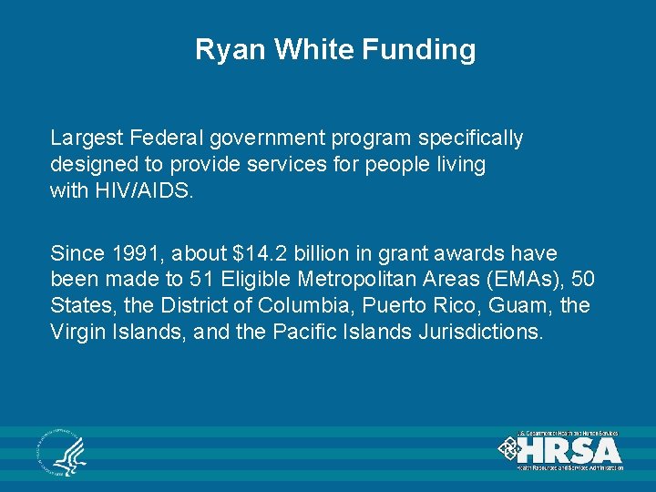 Ryan White Funding Largest Federal government program specifically designed to provide services for people