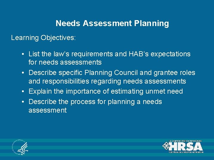 Needs Assessment Planning Learning Objectives: • List the law’s requirements and HAB’s expectations for