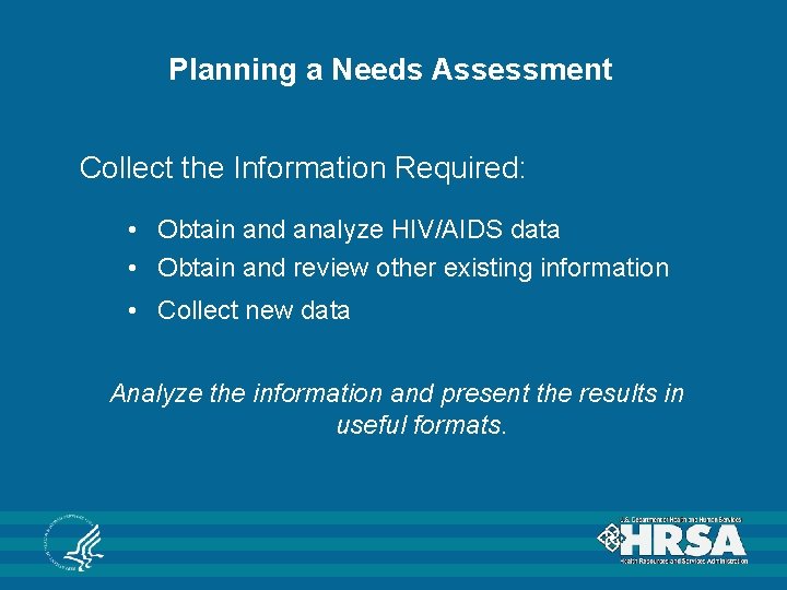 Planning a Needs Assessment Collect the Information Required: • Obtain and analyze HIV/AIDS data