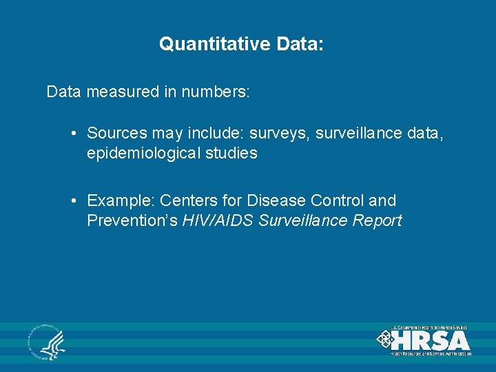 Quantitative Data: Data measured in numbers: • Sources may include: surveys, surveillance data, epidemiological