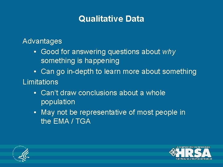 Qualitative Data Advantages • Good for answering questions about why something is happening •