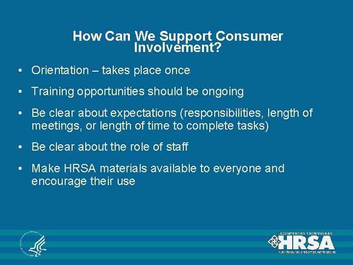 How Can We Support Consumer Involvement? • Orientation – takes place once • Training