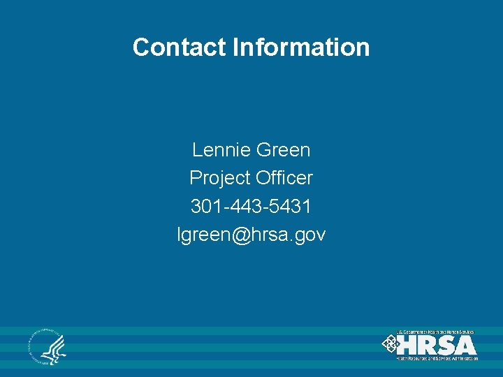 Contact Information Lennie Green Project Officer 301 -443 -5431 lgreen@hrsa. gov 