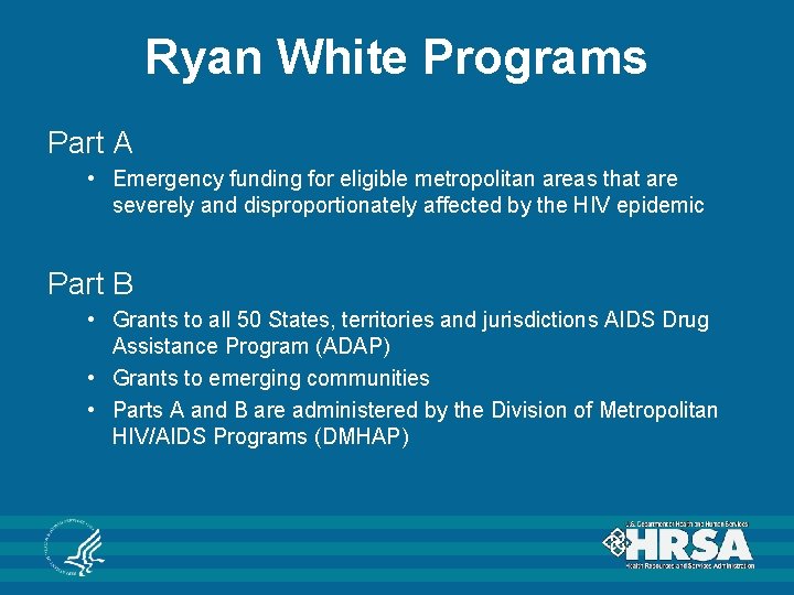 Ryan White Programs Part A • Emergency funding for eligible metropolitan areas that are