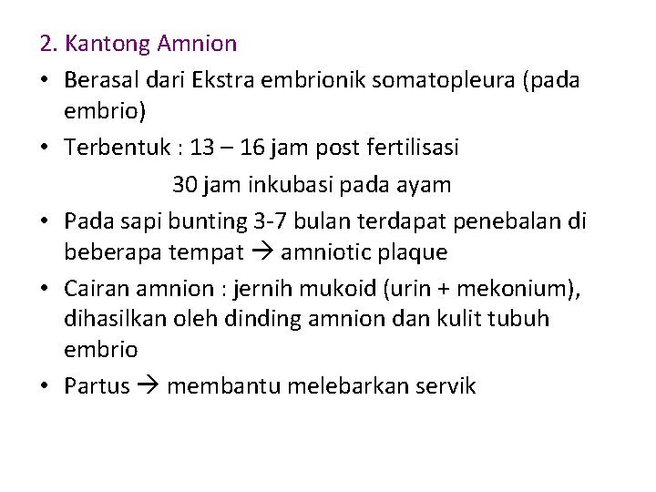 2. Kantong Amnion • Berasal dari Ekstra embrionik somatopleura (pada embrio) • Terbentuk :