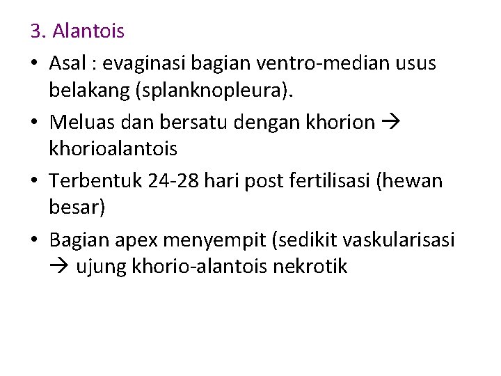 3. Alantois • Asal : evaginasi bagian ventro-median usus belakang (splanknopleura). • Meluas dan