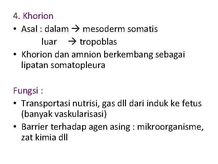 4. Khorion • Asal : dalam mesoderm somatis luar tropoblas • Khorion dan amnion