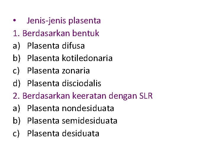  • Jenis-jenis plasenta 1. Berdasarkan bentuk a) Plasenta difusa b) Plasenta kotiledonaria c)