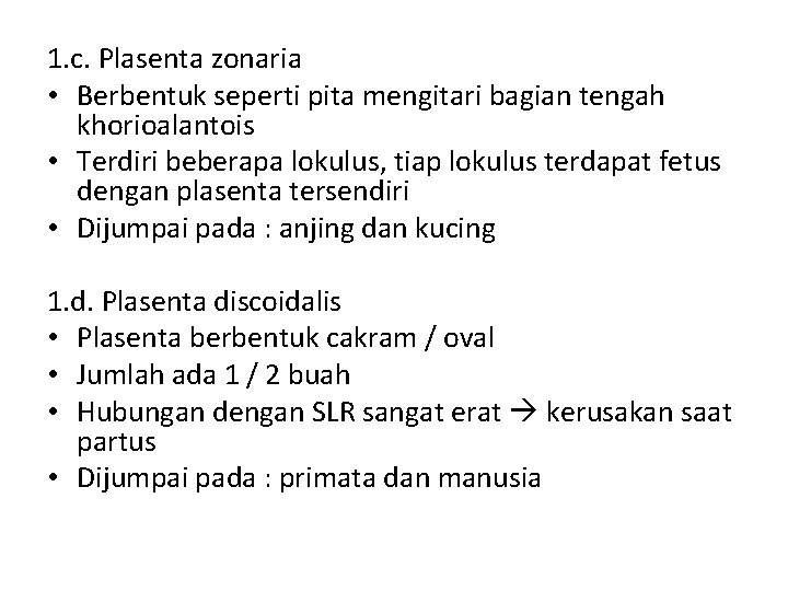 1. c. Plasenta zonaria • Berbentuk seperti pita mengitari bagian tengah khorioalantois • Terdiri