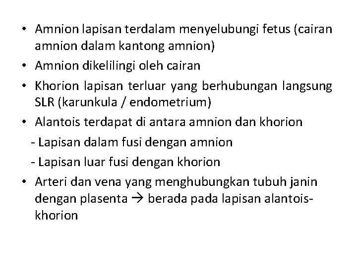  • Amnion lapisan terdalam menyelubungi fetus (cairan amnion dalam kantong amnion) • Amnion