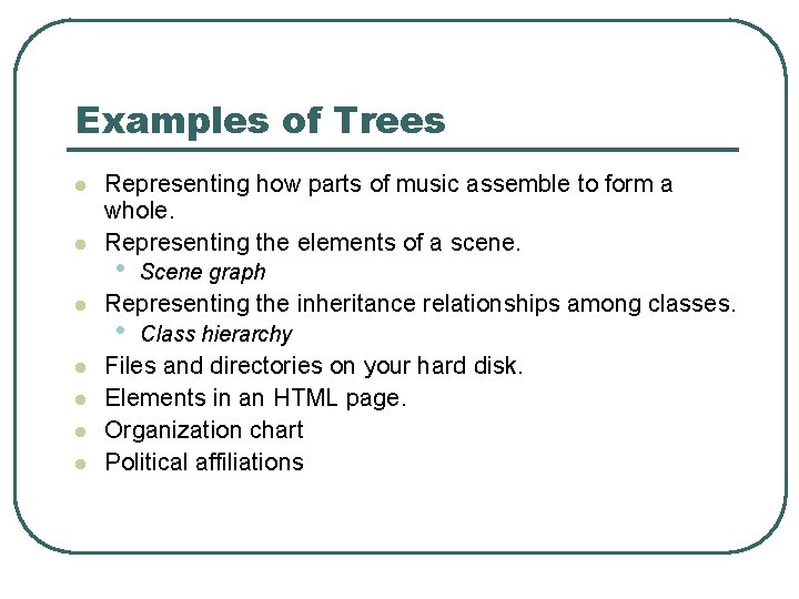 Examples of Trees l l l l Representing how parts of music assemble to