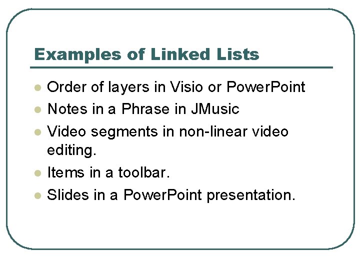 Examples of Linked Lists l l l Order of layers in Visio or Power.