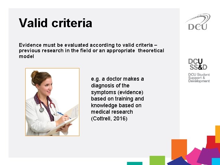 Valid criteria Evidence must be evaluated according to valid criteria – previous research in