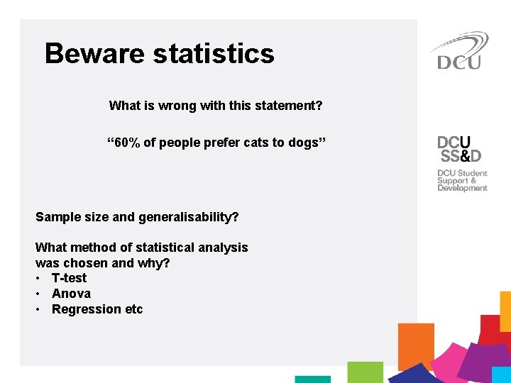 Beware statistics What is wrong with this statement? “ 60% of people prefer cats
