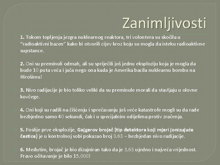 Zanimljivosti � 1. Tokom topljenja jezgra nuklearnog reaktora, tri volontera su skočila u “radioaktivni