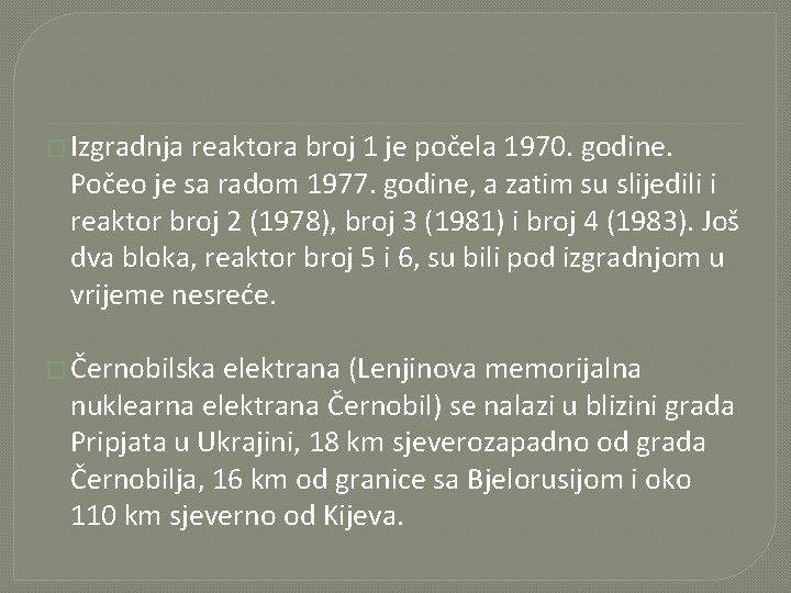 � Izgradnja reaktora broj 1 je počela 1970. godine. Počeo je sa radom 1977.