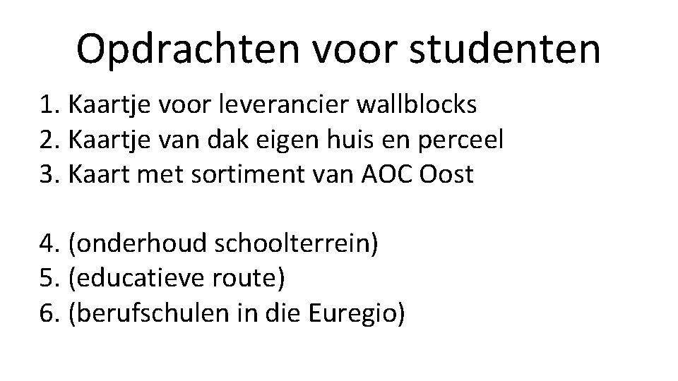 Opdrachten voor studenten 1. Kaartje voor leverancier wallblocks 2. Kaartje van dak eigen huis